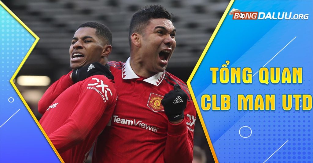 Tổng quan sơ lược đôi nét về câu lạc bộ Man Utd