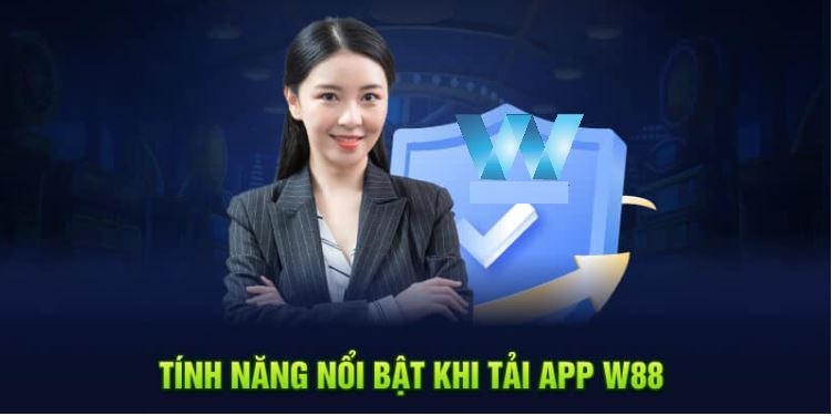 Tính năng nổi bật của ứng dụng W88